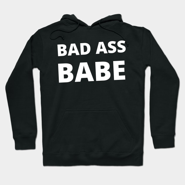 Bad Ass Babe. Girl Power Design for the Boss Ladies Out There. Hoodie by That Cheeky Tee